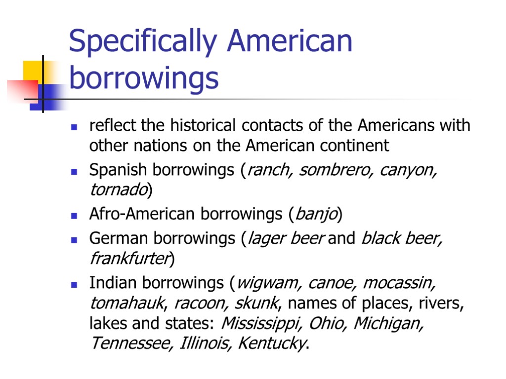 Specifically American borrowings reflect the historical contacts of the Americans with other nations on